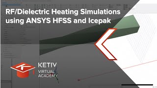 RFDielectric Heating Simulations using ANSYS HFSS and Icepak  KETIV Virtual Academy [upl. by Adnomal]