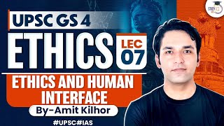 Complete Ethics Classes for UPSC  Lecture 7  Ethics And Human Interface  GS 4  By Amit Kilhor [upl. by Joub]