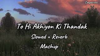 To Hi Akhiyon Ki Thankak  Slowed  Reverb [upl. by Ecnar56]