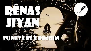 Rênas Jiyan  Tu Neyê Ez ê Bimrim Deng Gernas Nenas [upl. by Yrral]