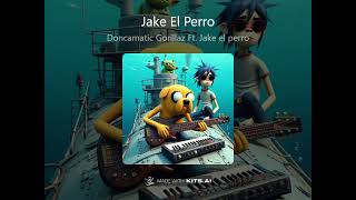 Doncamatic Gorillaz Ft Jake el perro [upl. by Ladnyk205]