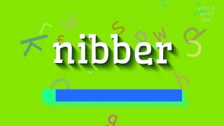 NIBBER  HOW TO PRONOUNCE NIBBER [upl. by Edecrem272]