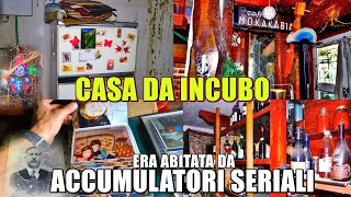 CASA ABBANDONATA DA INCUBO UNA FAMIGLIA DACCUMULATORI SERIALI CI SONO MONTAGNE DOGGETTI [upl. by Naeloj]