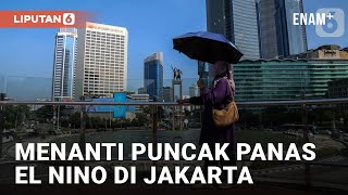 Jakarta Hadapi Puncak El Nino Agustus hingga September  Liputan6 [upl. by Bricker560]