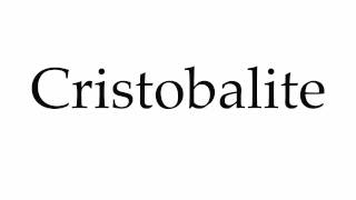 How to Pronounce Cristobalite [upl. by Weider813]