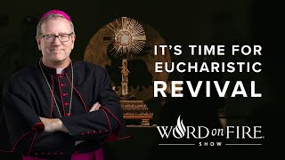 It’s Time for Eucharistic Revival [upl. by Ennaeus]