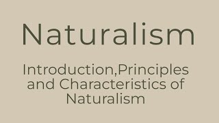 Naturalism  Introduction Principles and Characteristics of Naturalism [upl. by Materse]