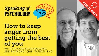 Keep anger in check with Howard Kassinove PhD and Raymond Tafrat PhD  Speaking of Psychology [upl. by Iteerp]