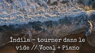 İndila  Tourner dans le vide  Vocal  Piano [upl. by Audres]