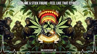 Sublime amp Stick Figure  Feel Like That 🌿 New Reggae 2024  Cali Reggae 2024  Roots Reggae Lyrics [upl. by Ainoloppa]