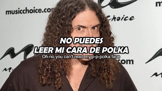 quotWeird Alquot Yankovic  Polka Face sub ESPAÑOL  LYRICS [upl. by Donadee941]