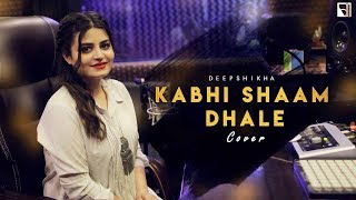 Kabhi Shaam Dhale Female Cover  Deepshikha Raina  Toh Mere Dil Mein Ajana  anuragabhishek [upl. by Alywt]