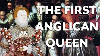 Elizabeth I and Anglicanism [upl. by Delgado867]