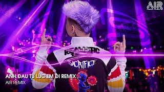 Anh Đau Từ Lúc Em Đi Remix  Ngày Đó Anh Ngỡ Chỉ Là Lời Nói Thốt Ra Khi Mình Hờn Dỗi Remix TikTok [upl. by Garik]