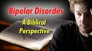 A Look at Bipolar Disorder from a Biblical Perspective [upl. by Hsuk]