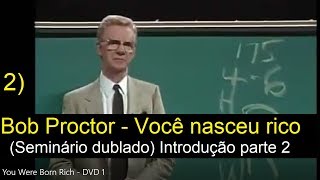 Bob Proctor  Você nasceu rico Seminário dublado Introdução parte 2 [upl. by Ailam710]