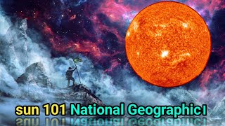 sun 101 National Geographic। [upl. by Gwyn392]