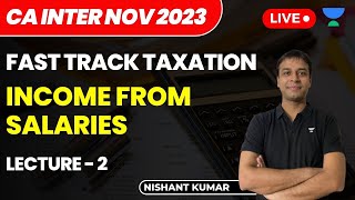 Income from Salaries  Lecture 2  Fast Track Taxation  CA Intermediate NOV 2023  Nishant Kumar [upl. by Kinnie]