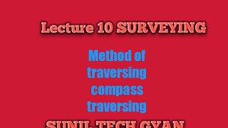 Lecture 10 Methods of Traversing  COMPASS TRAVERSING free needle method [upl. by Sinaj]