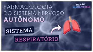 FARMACOLOGIA do Sistema Nervoso Autônomo 3⎟Efeitos sobre o Sistema RESPIRATÓRIO [upl. by Akcirred]