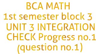 Bca math 1st semester block 3 unit 3 integration check progress no1question no1 [upl. by Lahsram458]