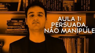 Curso de Persuasão  Aula 1 Porque Persuadir e Não Manipular [upl. by Laurette631]