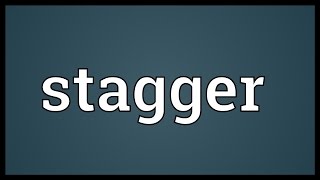 Stagger Meaning [upl. by Aremmat]