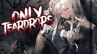 nightcore  Only Teardrops 《 lyrics 》 [upl. by Ysied]