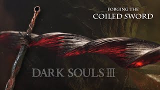 Forging the Coiled Sword  Dark Souls 3 [upl. by Kristof]