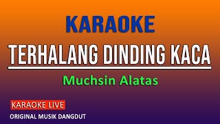 TERHALANG DINDING KACA KARAOKE  MUCHSIN ALATAS VINOKORG [upl. by Tenay]