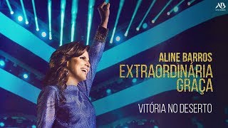 DVD Extraordinária Graça  Aline Barros  Vitória no Deserto [upl. by Xino]