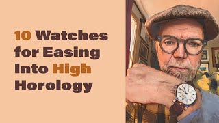 10 Watches for Easing Into High Horology 499 [upl. by Cilla]