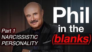 Phil in the Blanks Narcissistic Personality  Toxic Personalities in the Real World PART 1 [upl. by Yggep]