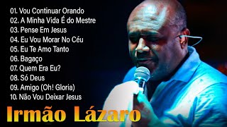 Irmão Lázaro As 10 Melhores e Mais Tocadas Hinos Evangélicos 2024 gospel As mais ouvidas de 2023 [upl. by Eahsel790]