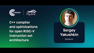 Sergey Yakushkin — C compiler and optimizations for open RISCV instruction set architecture [upl. by Daisi]