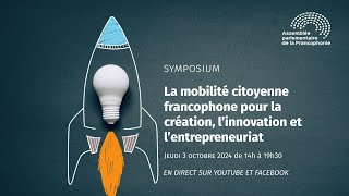 La mobilité citoyenne francophone pour la création l’innovation et l’entrepreneuriat [upl. by Enid]