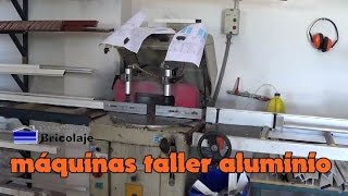 Máquinas usadas en un taller de aluminio profesional [upl. by Kariotta405]