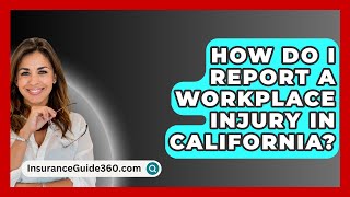 How Do I Report a Workplace Injury in California  InsuranceGuide360com [upl. by Loren452]