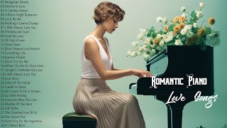 ROMANTIC PIANO MELODIES BEST HITS  100 Most Beautiful Love Songs Of All Time  Relaxing Piano Music [upl. by Ottavia545]