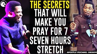 THE SECRETS THAT WILL MAKE YOU PRAY 7 SEVEN HOURS STRETCHAPOSTLE MICHAEL OROKPO [upl. by Steel797]