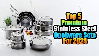 Top 5 Premium Stainless Steel Cookware Sets for 2024 [upl. by Eelyek171]