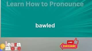 How to Pronounce bawled [upl. by Shiff]