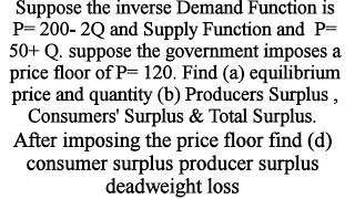 Consumers surplus Producers Surplus  Total surplus deadweight loss with price floor [upl. by Eimmit]