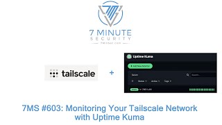 7MS 603 Monitoring Your Tailscale Network with Uptime Kuma [upl. by Lennod]