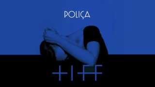 POLIÇA  quotTiffquot feat Justin Vernon Official Audio [upl. by Hafeetal]