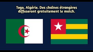 Togo Algérie Des chaînes étrangères diffuseront gratuitement le match [upl. by Starks]