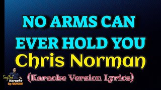 No Arms Can Ever Hold You  Chris Norman Karaoke Version Lyrics [upl. by Eixel927]