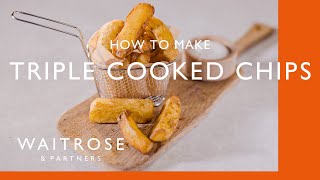 How To Make Triple Cooked Chips  Cookery School  Waitrose [upl. by Rede]