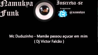 Mc Duduzinho  Mamãe passou açucar em mim  Dj Victor Falcão [upl. by Valaria]