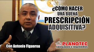 ¿Cómo hacer una Prescripción Adquisitiva  Antonio Figueroa  PLANOTEC [upl. by Anselmi929]